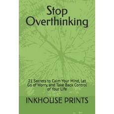 (영문도서)Stop Overthinking: 21 Secrets to Calm Your Mind Let Go of Worry and Take Back... Paperback, Independently Published, English, 9798268715910