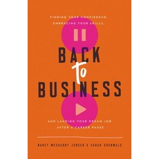 (영문도서) Back to Business: Finding Your Confidence Embracing Your Skills and Landing Your Dream Job ... Paperback, HarperCollins Leadership, English, 9781400221547