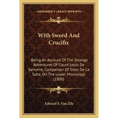 (영문도서) With Sword And Crucifix: Being An Account Of The Strange Adventures Of Count Lo... Paperback, Kessinger Publishing, English, 9781163978078