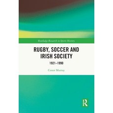 (英文圖書)Rugby Soccer and Irish Society: 1921-1990 平裝版, Routledge, 英文