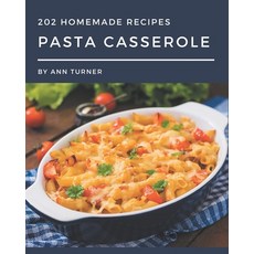 202 Homemade Pasta Casserole Recipes: Save Your Cooking Moments with Pasta Casserole Cookbook! Paperback, Independently Published, English, 9798695504217