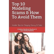Top 10 Modeling Scams & How To Avoid Them: Insider Tips for Staying Savvy & Safe Paperback, Independently Published