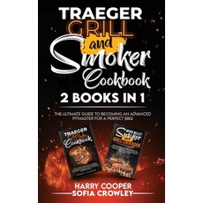 Traeger Grill and Smoker Cookbook 2 BOOKS IN 1: The Ultimate Guide to Becoming an Advanced Pitmaster... Paperback, Axos Publishing Company, English, 9781801271417