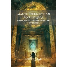 (英文圖書)Magic in Egyptian Mythology: Spells Ritual and the Secret Art of Living 平裝版, Independently Published, 英文