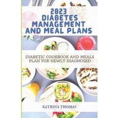 (영문도서) 2023 Diabetes Management and Meal Plans: Diabetic Cookbook and Meals Plan for Newly Diagnosed Paperback, Independently Published, English, 9798377112396
