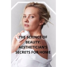 (영문도서)The Science of Beauty: Aesthetician's Secrets for Home: Learn to Care for Your S... Paperback, Independently Published, English, 9798293503711