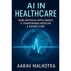 (영문도서)AI in Healthcare: How Artificial Intelligence Is Transforming Medicine & Patient... Paperback, Independently Published, English, 9798271554872