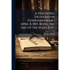 (영문도서)A Discourse Delivered in Stoneham (Mass.) April 8 1813. Being the day of the S... Paperback, Nabu Press, English, 9781149898192