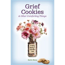 (영문도서)Grief Cookies & Other Comforting Things: Finding Beauty in Life After Loss Paperback, Messy Work Press, English, 9798218795610