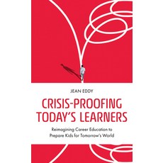 (영문도서) Crisis-Proofing Today's Learners: Reimagining Career Education to Prepare Kids for Tomorrow's... Paperback, Rowman & Littlefield Publis..., English, 9781475872446