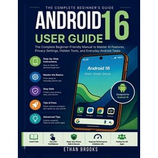 (영문도서)Android 16 User Guide: The Complete Beginner-Friendly Manual to Master AI Featur... Paperback, Independently Published, English, 9798197750648 Independently Published, English, 9798197750648