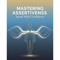 (영문도서)Mastering Assertiveness: Speak With Confidence Paperback, Independently Published, English, 9798242930308