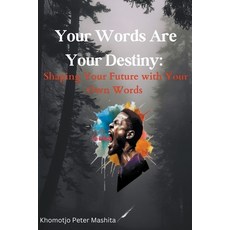 (영문도서) Your Words Are Your Destiny: Shaping Your Future with Your Own Words Paperback, Khomotjo Peter Mashita, English, 9798223643272
