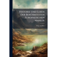 (영문도서)Historie Und Leben Der BerÃ1/4hmtesten Europaeischen Mahler Paperback, Hutson Street Press, English, 9781024328301