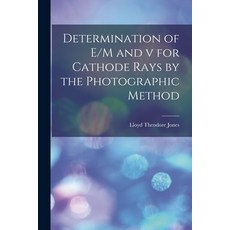 (영문도서) Determination of E/M and v for Cathode Rays by the Photographic Method Paperback, Legare Street Press, English, 9781013740558