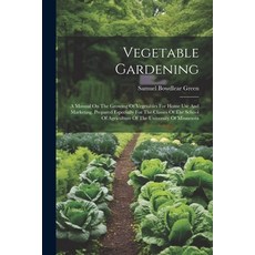 (영문도서) Vegetable Gardening: A Manual On The Growing Of Vegetables For Home Use And Marketing. Prepar... Paperback, Legare Street Press, English, 9781022425316