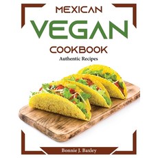 (영문도서) Mexican Vegan Cookbook: Authentic Recipes Paperback, Bonnie J. Baxley, English, 9781804374290