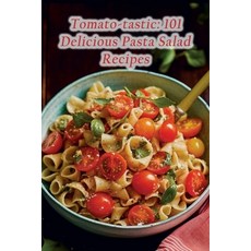 (영문도서) Tomato-tastic: 101 Delicious Pasta Salad Recipes Paperback, Independently Published, English, 9798854266406