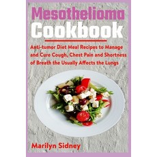 Mesothelioma Cookbook: Anti-tumor Diet Meal Recipes to Manage and Cure Cough Chest Pain and Shotnes... Paperback, Independently Published, English, 9798722205681