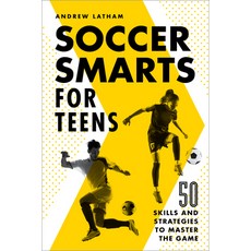 Soccer Smarts for Teens: 50 Skills and Strategies to Master the Game Paperback, Rockridge Press, English, 9781648765117