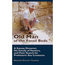 (영문도서)Old Man of the Fossil Beds: A Kansas Dreamer His Family of Hunters and Their S... Hardcover, Chalk Lily Books, LLC, English, 9798993053127