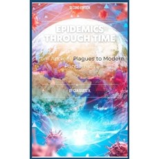(영문도서) Epidemics Through Time: From Ancient Plagues to Modern Pandemics Paperback, Independently Published, English, 9798325560262