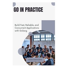 (英文圖書)Go in Practice: Build Fast Reliable and Concurrent Applications with Golang 平裝版, Independently Published, 英文