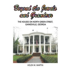 Beyond the Jewels and Grandeur: The Houses on North Green Street Gainesville Georgia Paperback, Authorhouse, English, 9781665501736