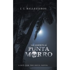 The Ghosts of Punta Morro: A Run for the Devil Novel Hardcover, iUniverse