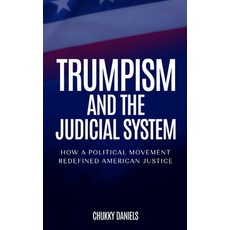 (영문도서)Trumpism And The Judicial System: How A Political Movement Redefined American Ju... Hardcover, Self Publisher, English, 9798349567971