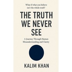 (영문도서)The truth we never see: human perception emotional misunderstanding Paperback, Notion Press, English, 9798901361443