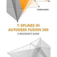 (영문도서) T-splines in Autodesk Fusion 360: A Beginners Guide Paperback, Kishore, English, 9788196053963