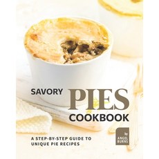 (영문도서) Savory Pies Cookbook: A Step-by-Step Guide to Unique Pie Recipes Paperback, Independently Published, English, 9798751576813