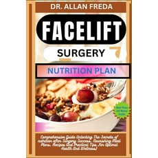 (영문도서) Facelift Surgery Nutrition Plan: Comprehensive Guide Unlocking The Secrets of nutrition after... Paperback, Independently Published, English, 9798884314917