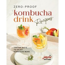 (영문도서) Zero-Proof Kombucha Drink Recipes: Tastier Ways to Enjoy Kombucha More Paperback, Independently Published, English, 9798854239387