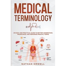(영문도서) Medical Terminology: An Easy and Practical Guide to Better Understand Pronounce and Memoriz... Paperback, Nathan Orwell, English, 9798201323257