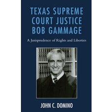 Texas Supreme Court Justice Bob Gammage: A Jurisprudence of Rights and Liberties Hardcover, Lexington Books
