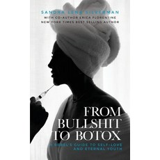 (영문도서) From Bullshit to Botox: A Rebel's Guide to Self-Love and Eternal Youth Paperback, Palmetto Publishing, English, 9798822951037