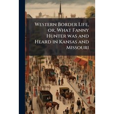 (英文圖書)Western Border Life or What Fanny Hunter was and Heard in Kansas and Missouri 平裝版, Nabu Press, 英文