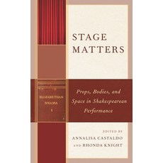 (영문도서)Stage Matters: Props Bodies and Space in Shakespearean Performance Paperback, Fairleigh Dickinson Univers..., English, 9781683931515