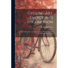 (영문도서) Cycling art Energy and Locomotion: A Series of Remarks on the Development of Bicycles Tricy... Paperback, Legare Street Press, English, 9781022717190