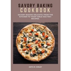(영문도서) Savory Baking Cookbook: Savory Baking Delights: From the Kitchen to Your Table has 700+ recipes. Paperback, Independently Published, English, 9798860669451