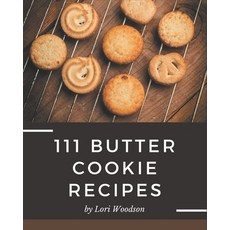 111 Butter Cookie Recipes: A Butter Cookie Cookbook Everyone Loves! Paperback, Independently Published, English, 9798695497281