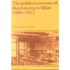"The Political Economy of Shopkeeping in Milan 1886 1922", Cambridge University Press