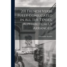 (영문도서) 201 French Verbs Fully Conjugated in All the Tenses Alphabetically Arranged Paperback, Hassell Street Press, English, 9781014862280