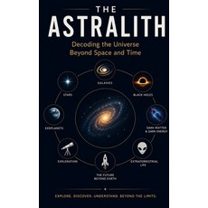 (영문도서)The Astralith: Decoding the Universe Beyond Space and Time Paperback, Independently Published, English, 9798198147607