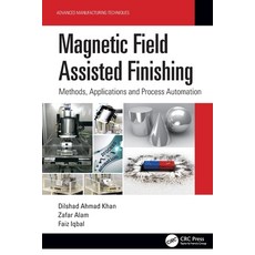 (영문도서) Magnetic Field Assisted Finishing: Methods Applications and Process Automation Paperback, CRC Press, English, 9781032133379