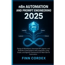 (영문도서)N8n Automation and Prompt Engineering 2025: Design AI Workflows Automate Gpt Ag... Paperback, Independently Published, English, 9798273007178