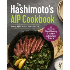 The Hashimoto's AIP Cookbook: Easy Recipes for Thyroid Healing on the Paleo Autoimmune Protocol Paperback, Rockridge Press, English, 9781641524889
