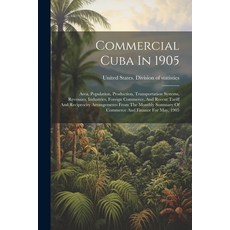 (영문도서) Commercial Cuba In 1905: Area Population Production Transportation Systems Revenues Indu... Paperback, Legare Street Press, English, 9781021550828